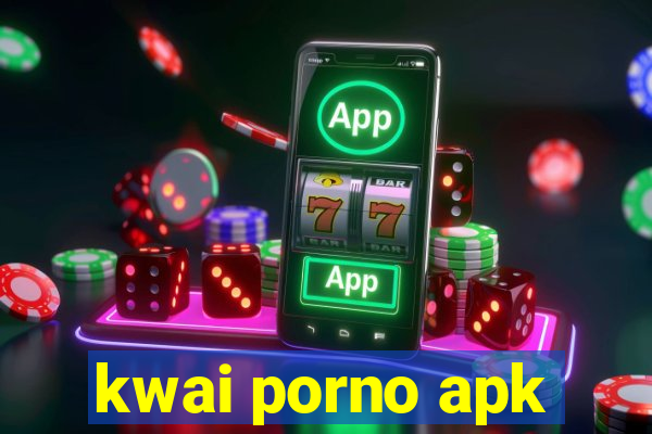 kwai porno apk